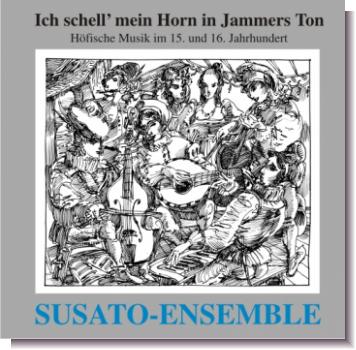 CD 30230 SUSATO-Ensemble "Ich schell mein Horn in Jammers Ton"