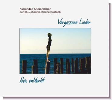 CD 2-60240 Kurrende und Choralchor der St.- Johannis- Kirche Rostock „Vergessene Lieder - Neu entdeckt"