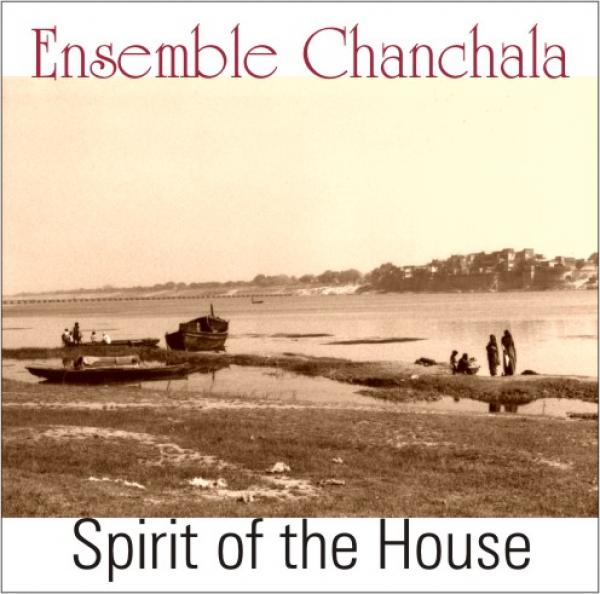 CD 1-DL30490 Ensemble Chanchala "Spirit of the House"