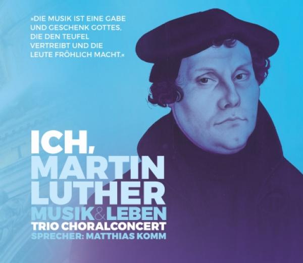 CD 30650 ChoralConcert & Matthias Komm "Ich, Martin Luther"