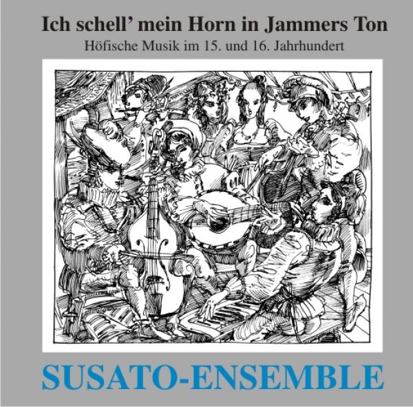 CD 30230 SUSATO-Ensemble "Ich schell mein Horn in Jammers Ton"