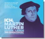 CD 30650 ChoralConcert & Matthias Komm "Ich, Martin Luther"
